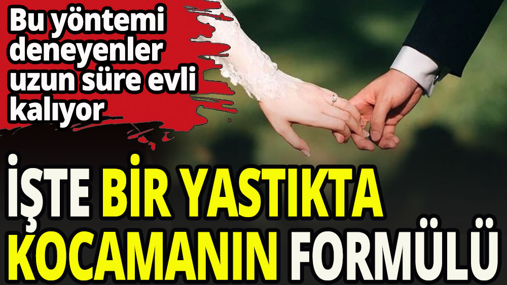 İşte bir yastıkta kocamanın formülü