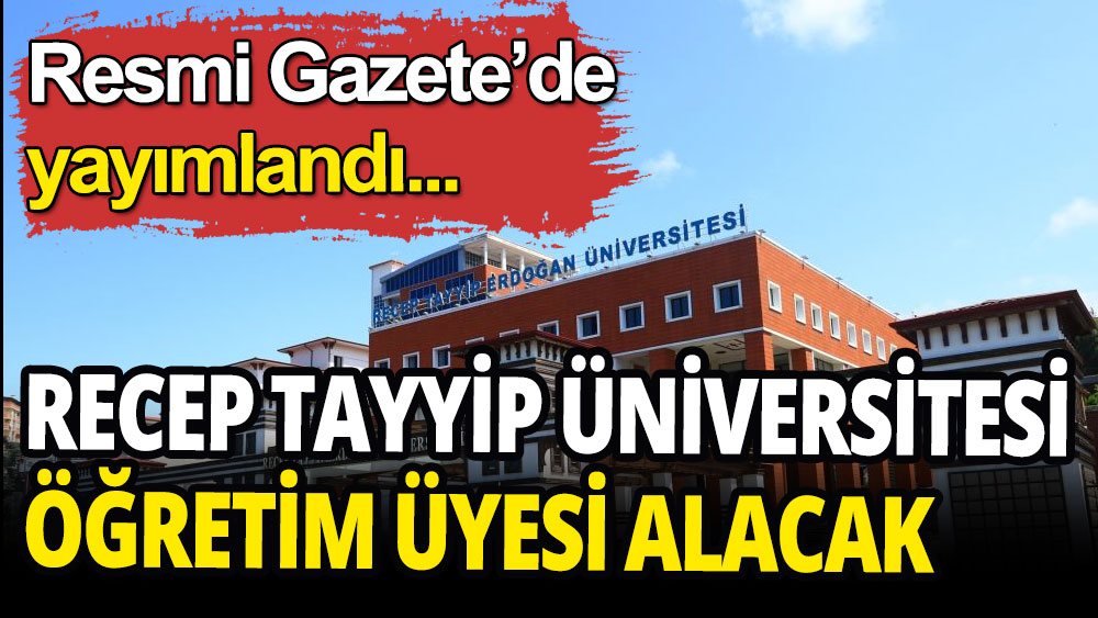 Recep Tayyip Erdoğan Üniversitesi'ne öğretim üyesi alınacak