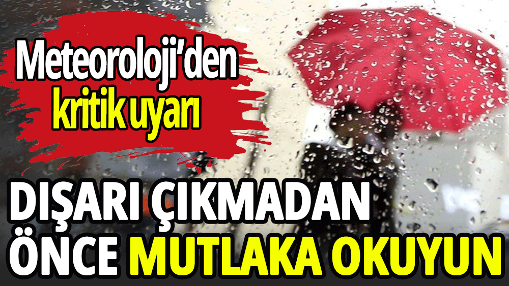 Meteoroloji’den kritik uyarı