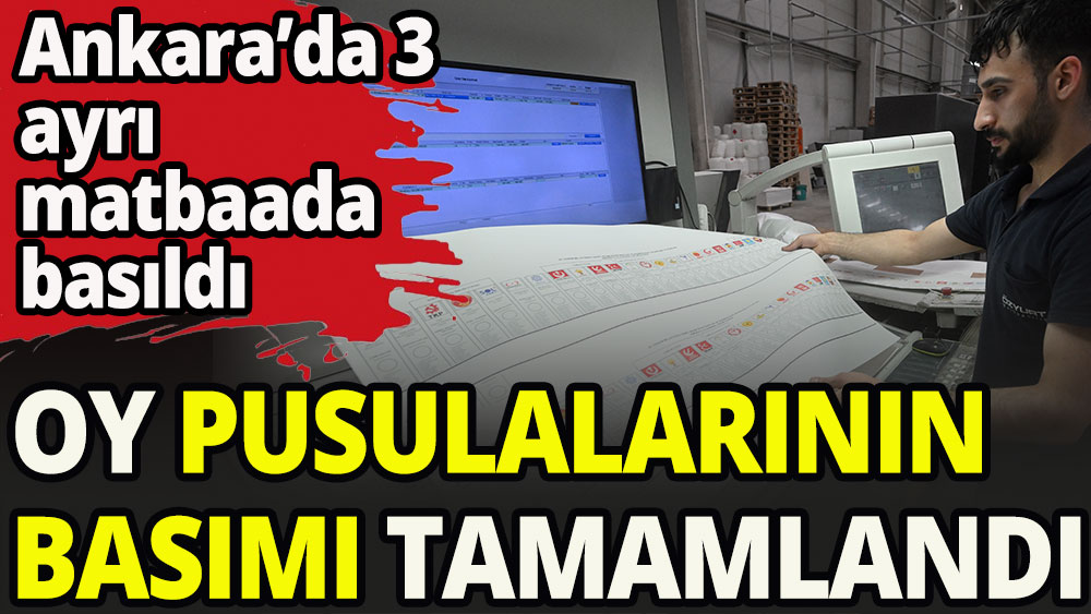 Oy pusulalarının basımı tamamlandı