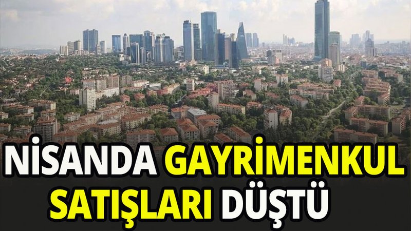 Nisanda gayrimenkul satışı marta göre yüzde 29 düştü