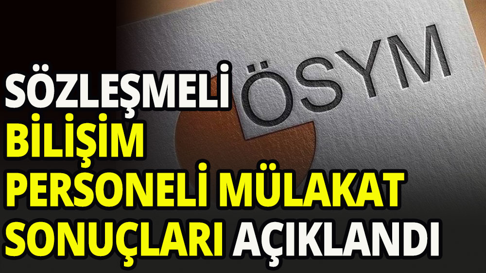 ÖSYM, sözleşmeli bilişim personeli mülakat sonuçlarını açıkladı