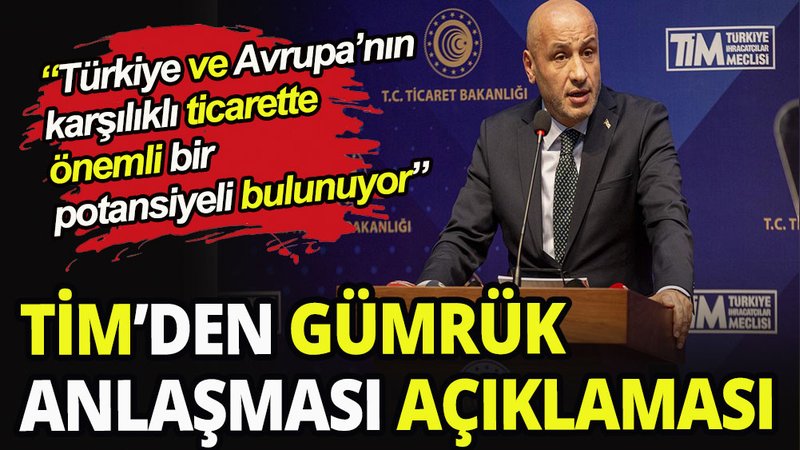 TİM Başkanı Gültepe: Gümrük Birliği Anlaşması güncellenmeli