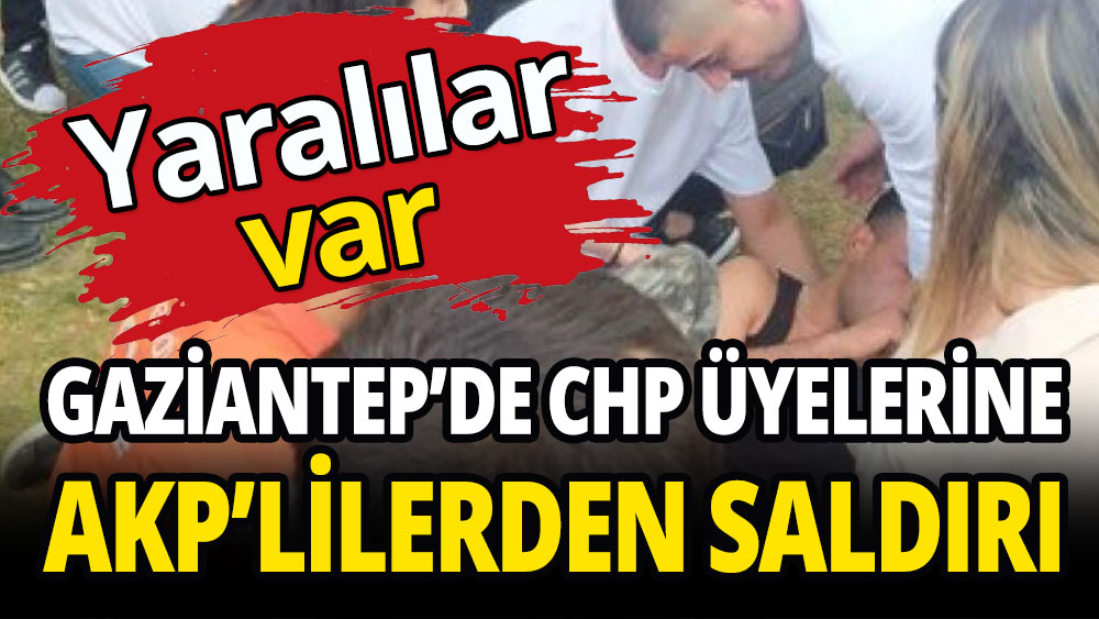 Gaziantep'de CHP üyelerine AKP'lilerden saldırı