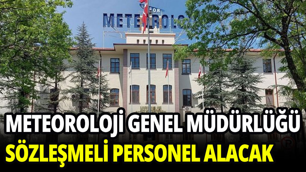 Meteoroloji Genel Müdürlüğü sözleşmeli personel alacak