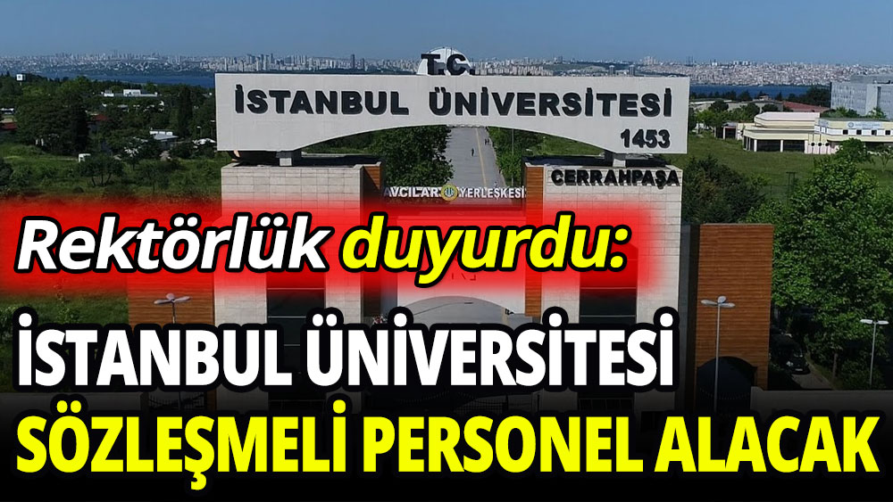 İstanbul Üniversitesi'nden sözleşmeli personel alımı