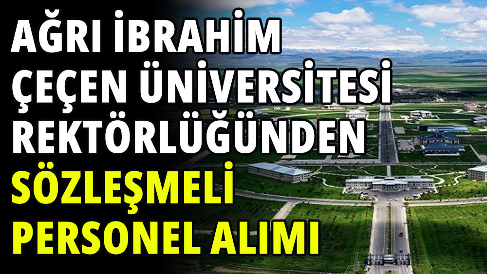 Ağrı İbrahim Çeçen Üniversitesi Rektörlüğünden sözleşmeli personel alımı