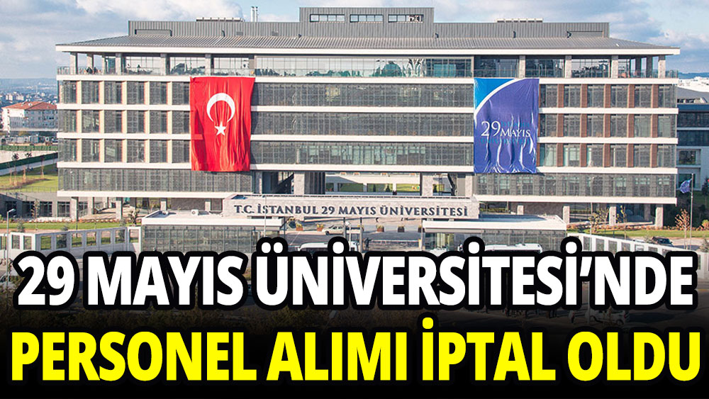 29 Mayıs Üniversitesi'nde personel alımı iptal oldu