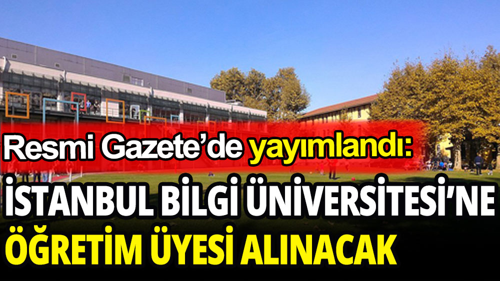 İstanbul Bilgi Üniversitesi'ne öğretim üyesi alınacak