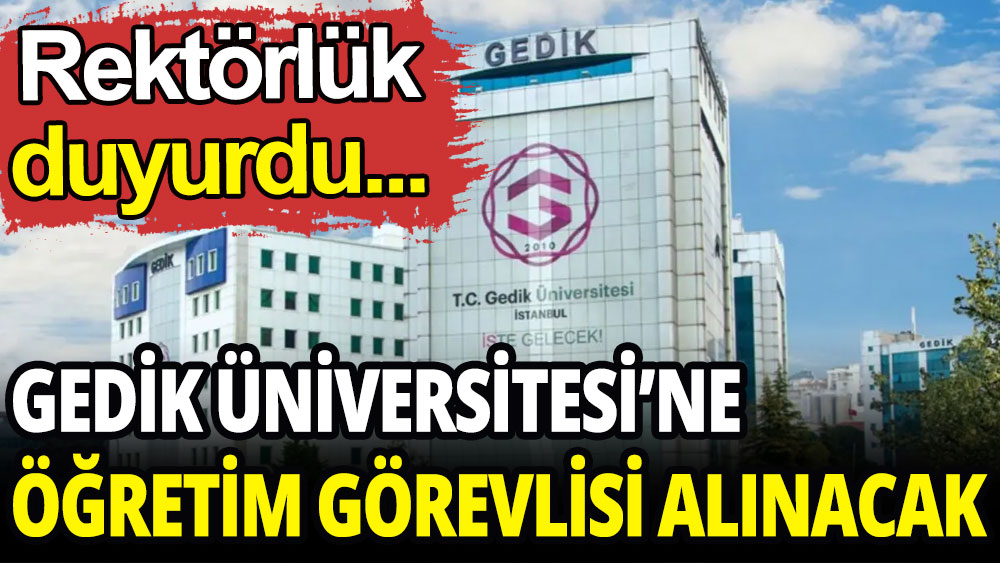 Rektörlük duyurdu: Gedik Üniversitesi'ne öğretim görevlisi alınacak
