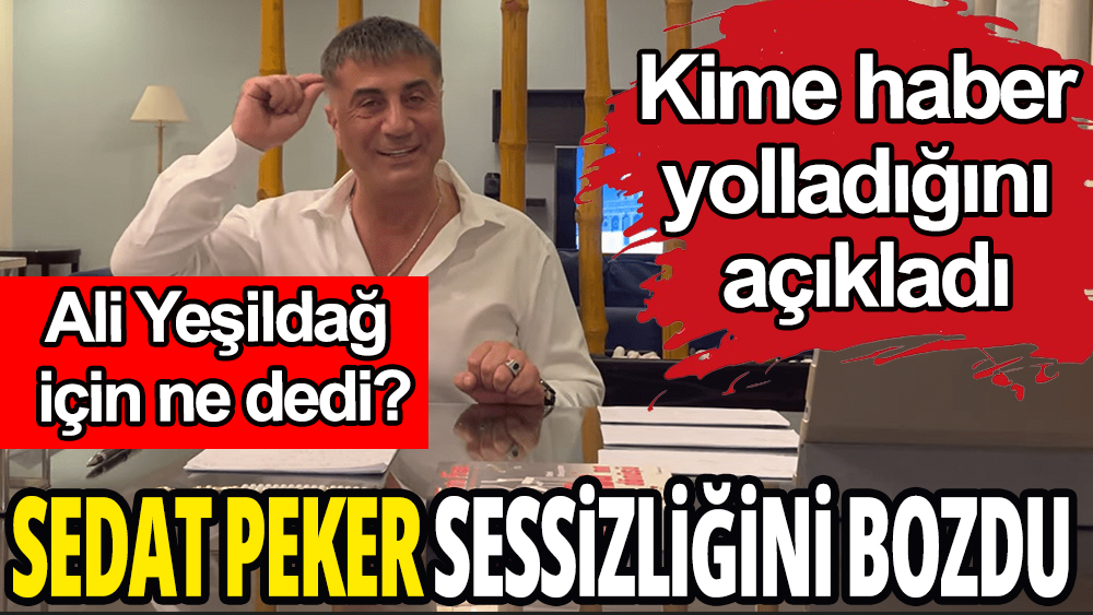 Sedat Peker sessizliği bozdu: Kime haber yolladığı ortaya çıktı