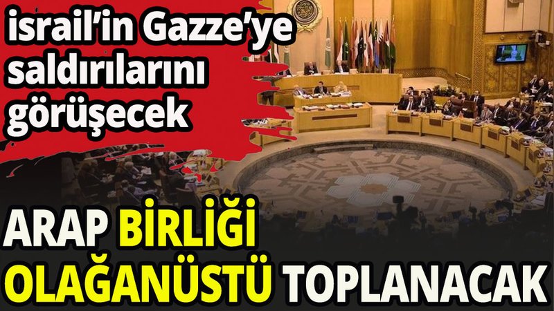 Arap Birliği, Gazze saldırıları için olağanüstü toplanıyor
