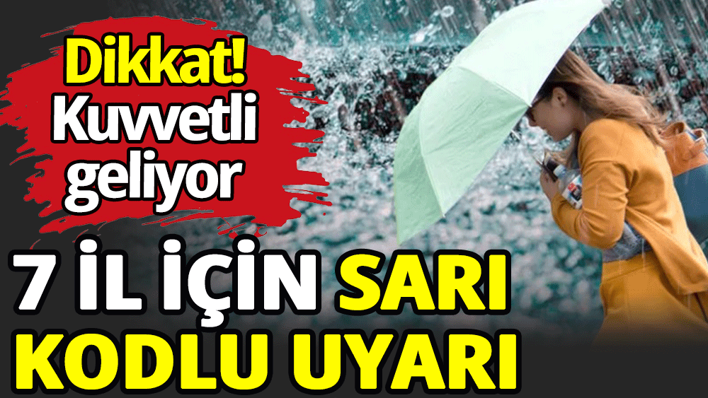 Meteoroloji'den 7 il için sarı kodlu uyarı