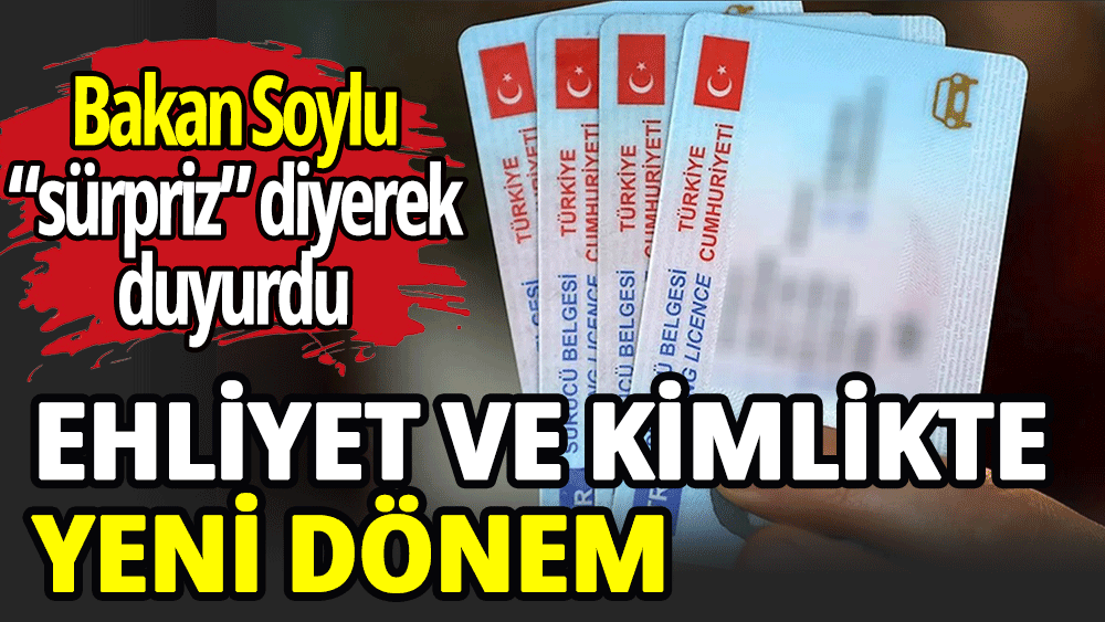 Kimlik ve ehliyetlerde yeni dönem!