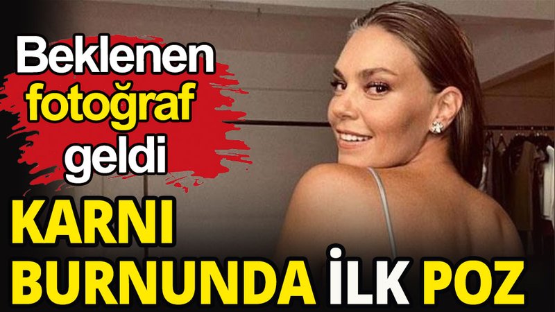 Karnı burnunda ilk poz