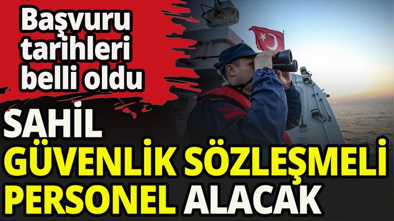 Sahil Güvenlik sözleşmeli personel alacak