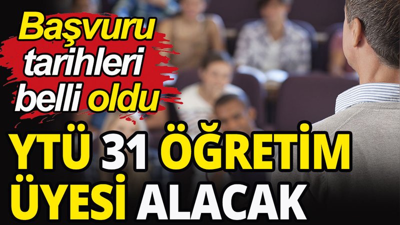 YTÜ 31 öğretim üyesi alacak