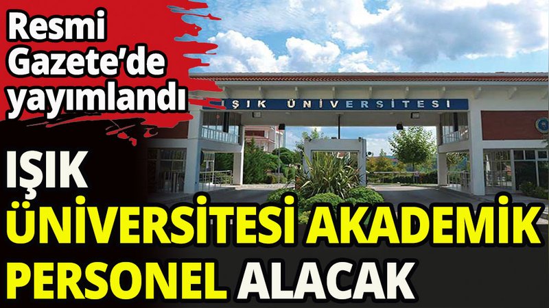 Işık Üniversitesi akademik personel alacak