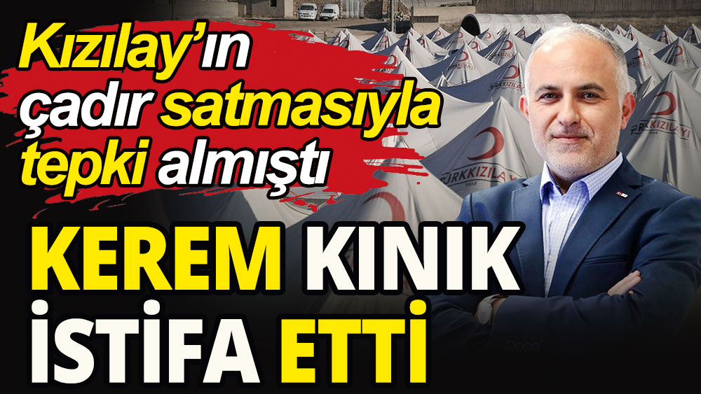 Kızılay Başkanı Kerem Kınık istifa etti