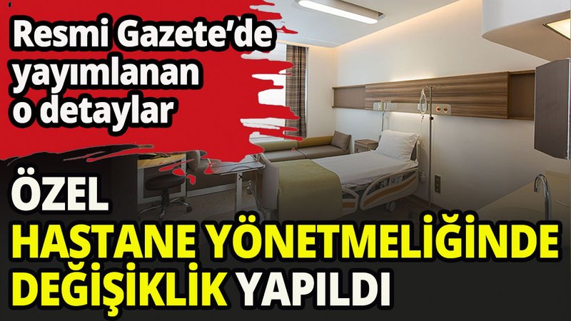 Özel hastaneler yönetmeliğinde değişiklik