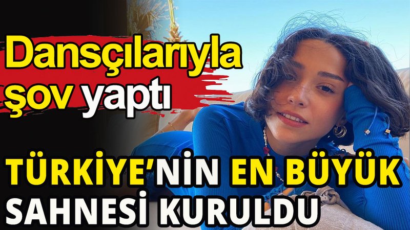 Türkiye'nin en büyük sahnesi kuruldu: Dansçılarıyla şov yaptı