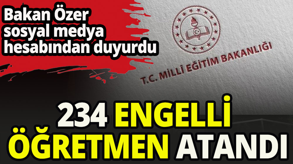 Tercih başvurusun da bulunamayan 234 engelli öğretmen atandı