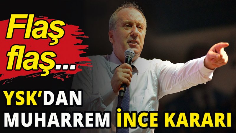 YSK'dan İnce kararı