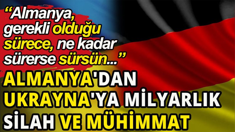 Almanya'dan Ukrayna'ya milyarlık silah ve mühimmat
