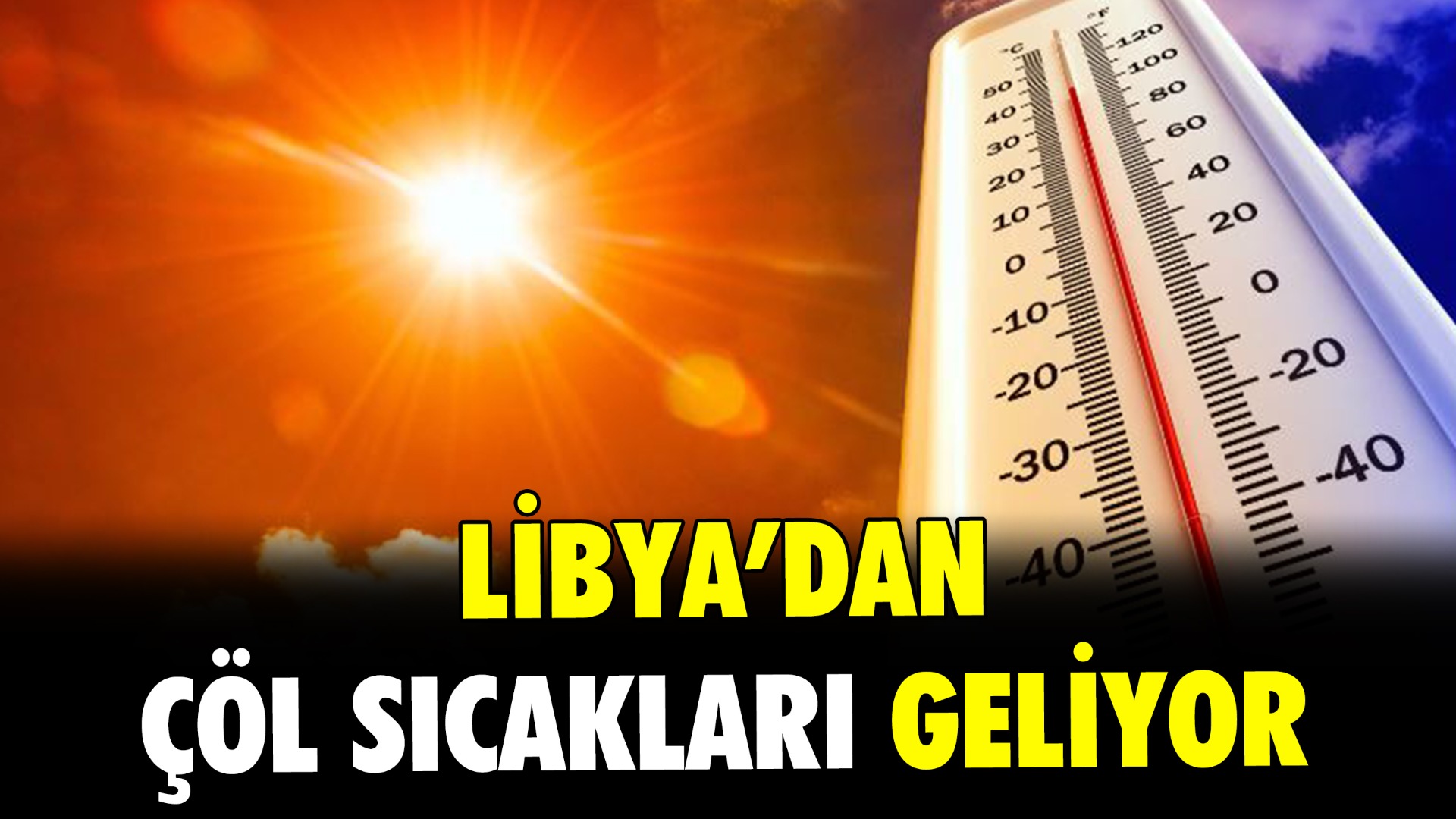 Libya'dan çöl sıcakları Türkiye'ye geliyor