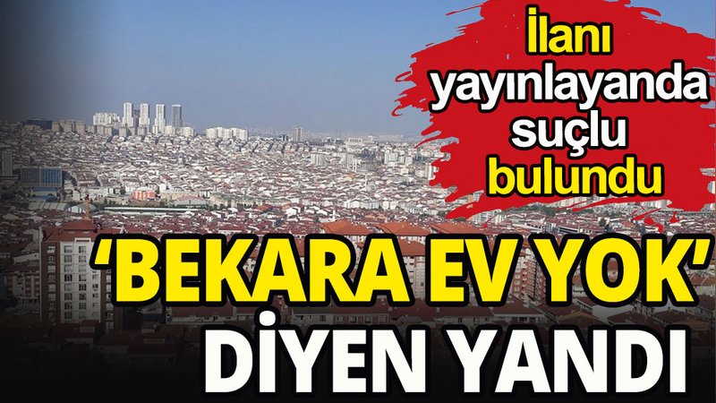 'Bekara ev yok' diyen yandı