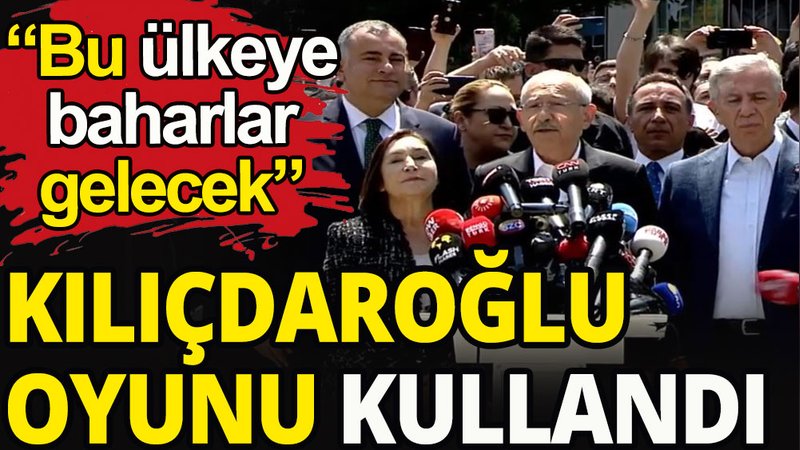 Kemal Kılıçdaroğlu oyunu kullandı