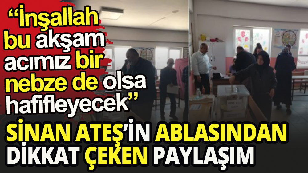 Sinan Ateş’in ablasından dikkat çeken paylaşım