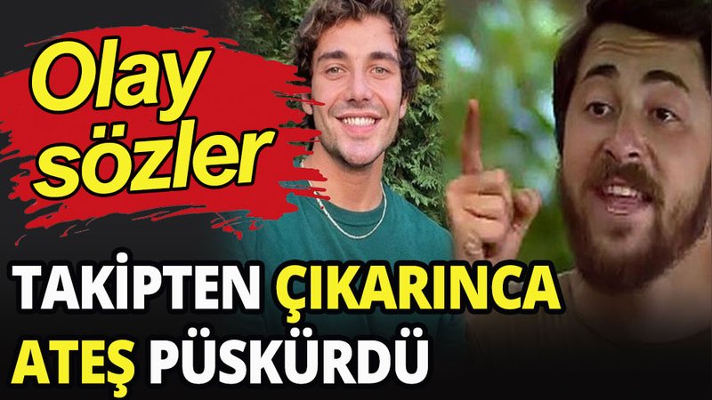 Olay sözler: Takipten çıkarınca ateş püskürdü