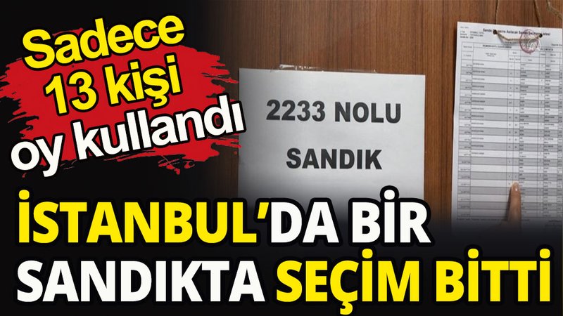 İstanbul'da bir sandıkta seçim bitti