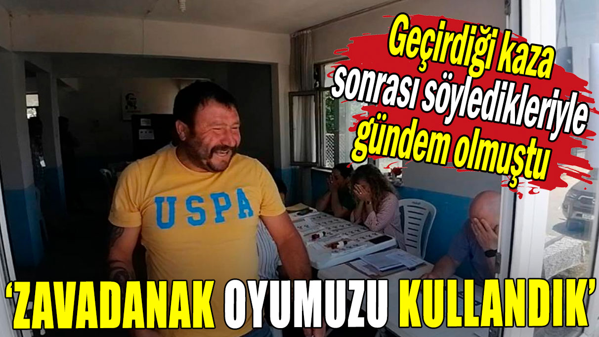 Zavadanak dayı oyunu kullandı: Geçirdiği kaza sonrası söyledikleriyle gündem olmuştu