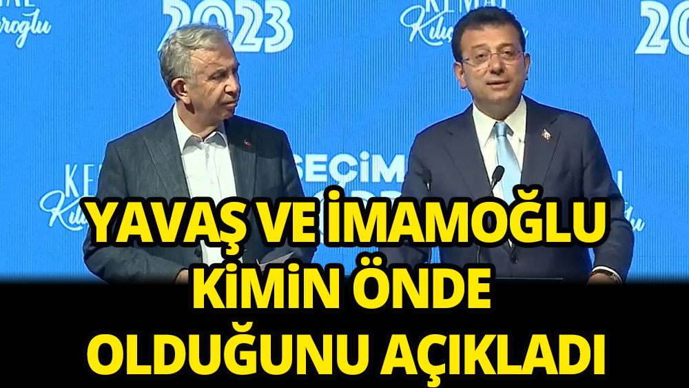 İmamoğlu ve Yavaş kimin önde olduğunu açıkladı