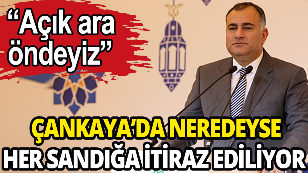 Çankaya'da neredeyse her sandığa itiraz ediliyor