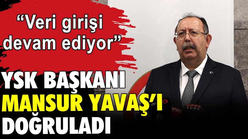 YSK Başkanı Mansur Yavaş'ı doğruladı