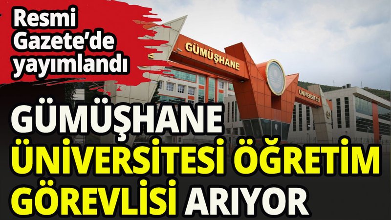 Gümüşhane Üniversitesi Rektörlüğü, öğretim görevlisi alacak.