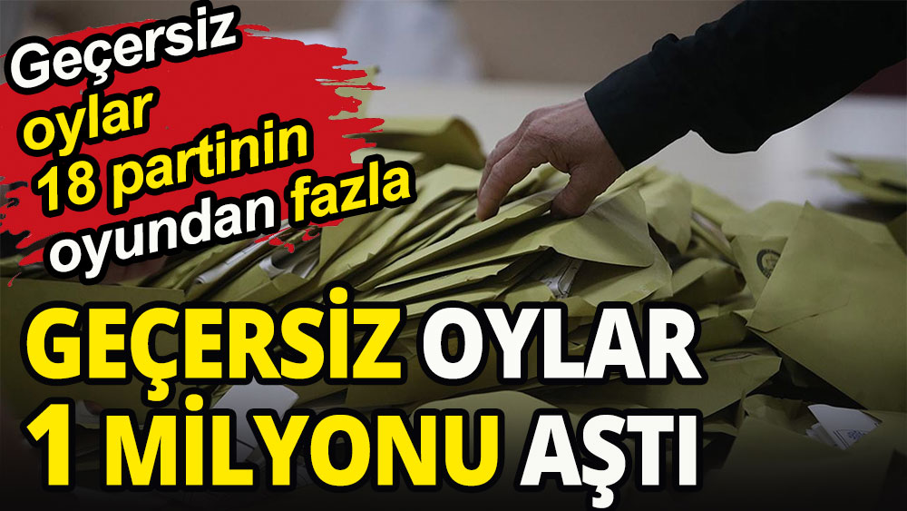 Geçersiz oylar 1 milyonu aştı