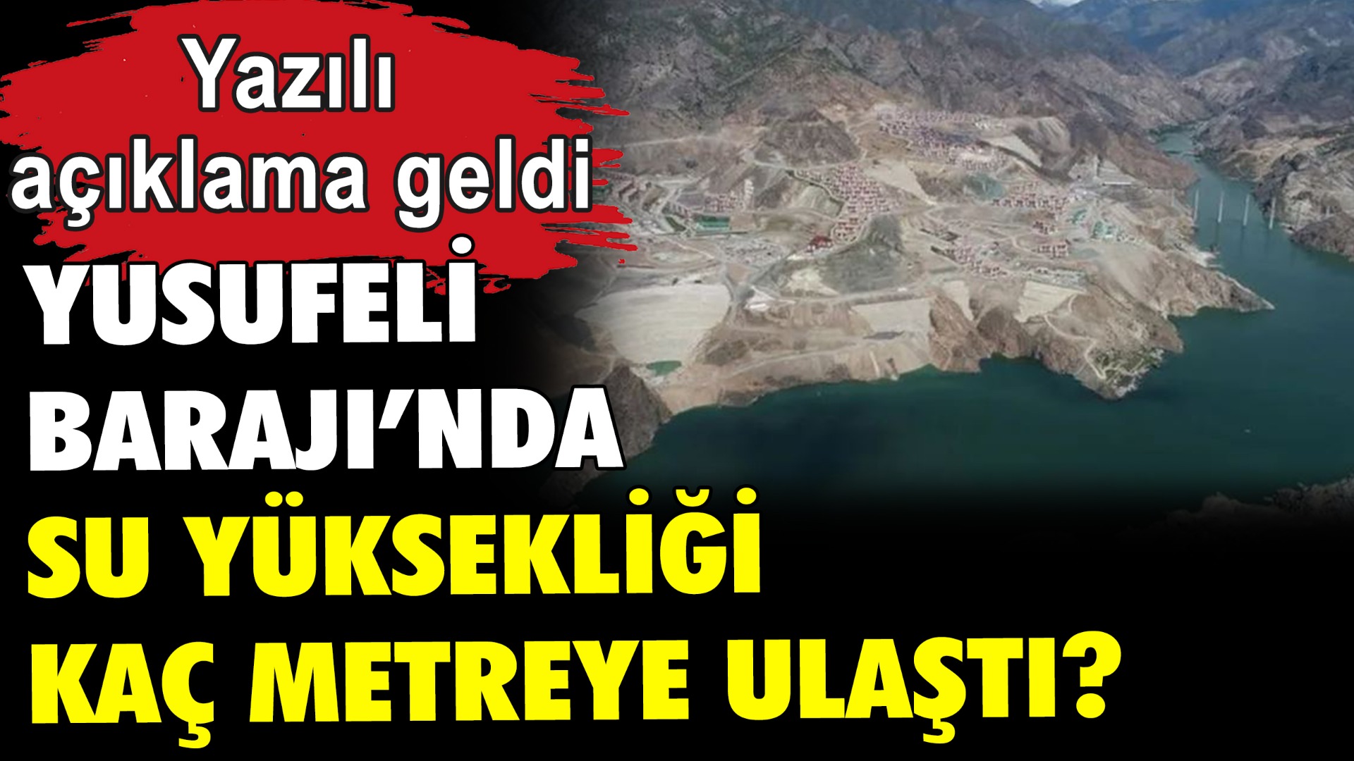 Yusufeli Barajı'nda su yüksekliği kaç metreye yükseldi?