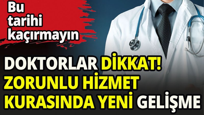 Zorunlu hizmet kurasına katılacak doktorlar dikkat!