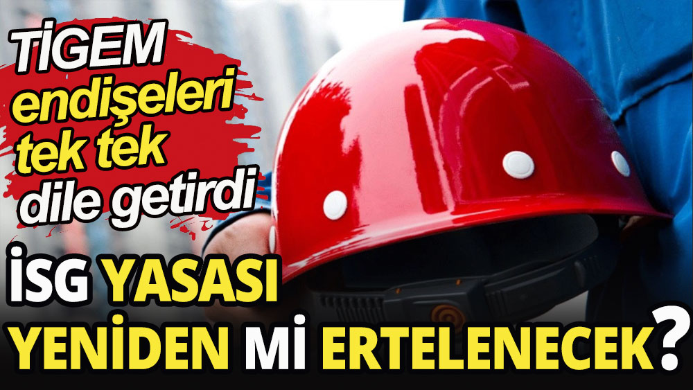 İSG yasası yeniden mi ertelenecek?