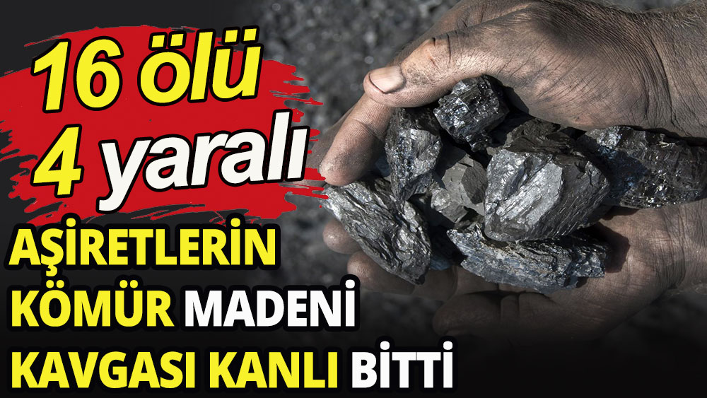 Aşiretlerin kömür madeni kavgası kanlı bitti: 16 ölü