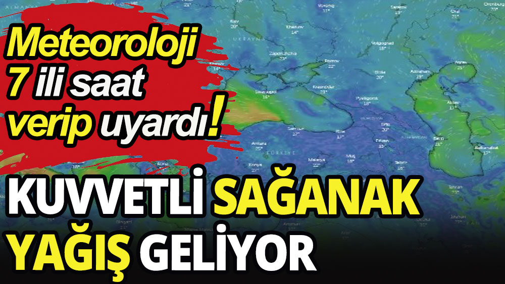 Meteoroloji 7 ili saat verip uyardı