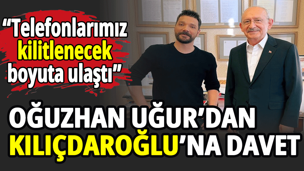 Oğuzhan Uğur’dan Kemal Kılıçdaroğlu’na davet