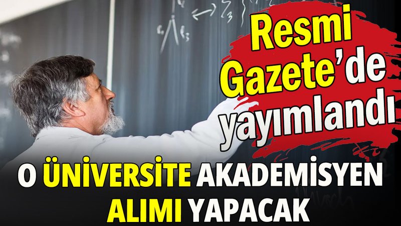 O üniversite akademisyen alımı yapacak
