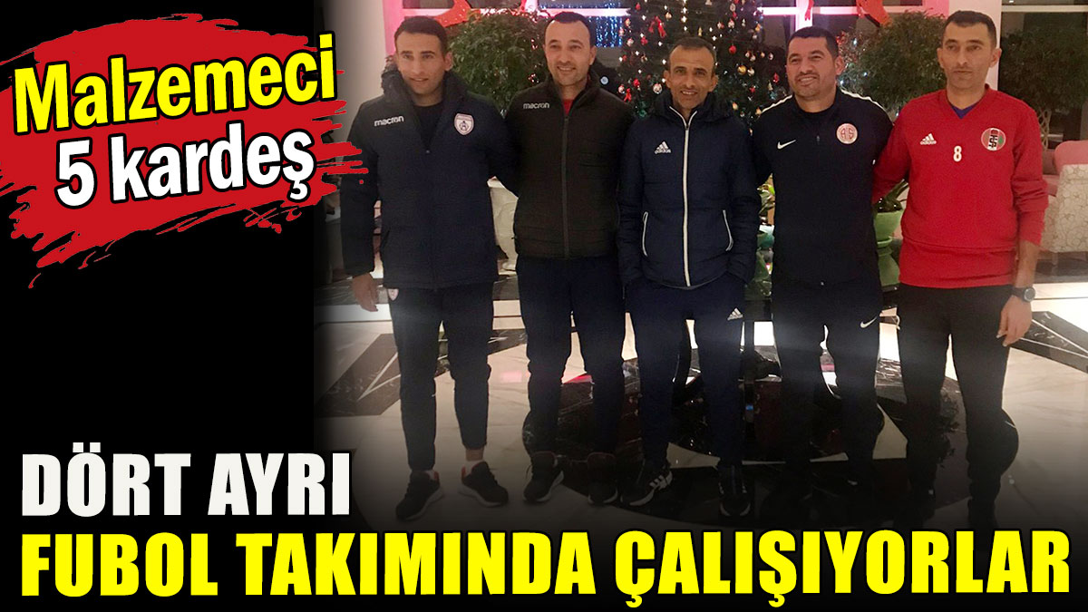 5 kardeş, 4 futbol takımında malzemecilik yapıyor