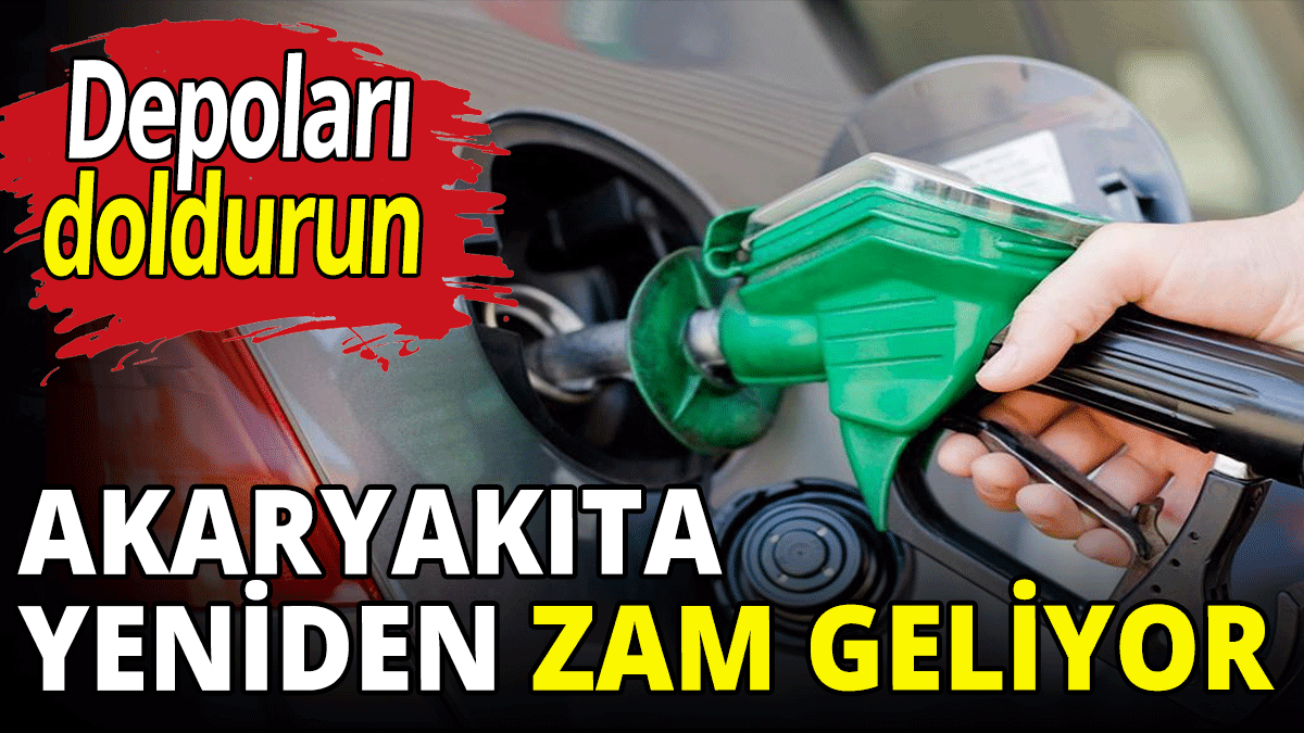 Akaryakıta yeniden zam geliyor