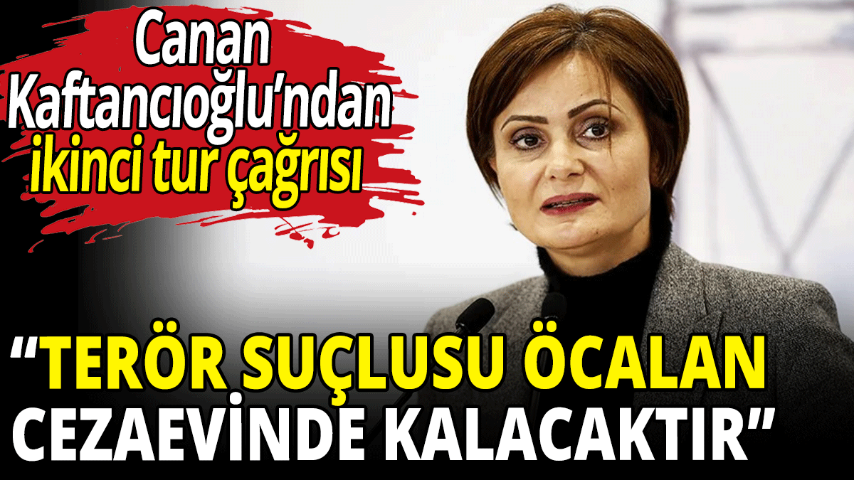 Canan Kaftancıoğlu: Terör suçlusu Öcalan cezaevinde kalacaktır